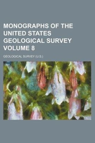 Cover of Monographs of the United States Geological Survey Volume 8