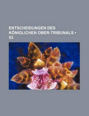 Book cover for Entscheidungen Des Koniglichen Ober-Tribunals (53)