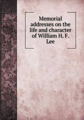 Book cover for Memorial addresses on the life and character of William H. F. Lee