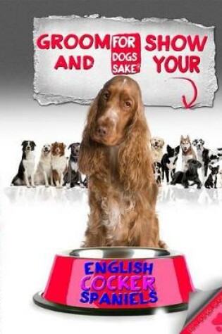 Cover of Groom & Show Your English Cocker Spaniel