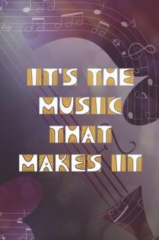 Cover of It's The Music That Makes It