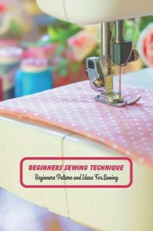 Cover of Beginners Sewing Technique