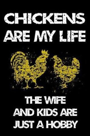 Cover of Chickens Are My Life the Wife and Kids Are Just a Hobby