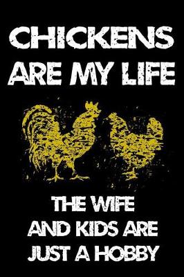 Book cover for Chickens Are My Life the Wife and Kids Are Just a Hobby