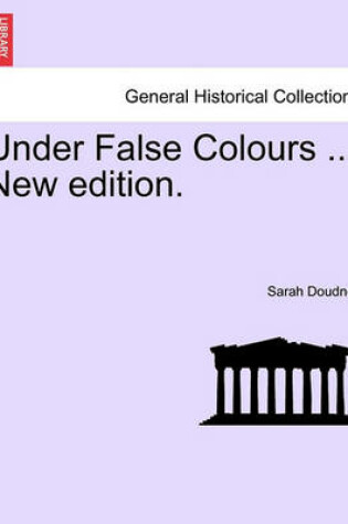 Cover of Under False Colours ... New Edition.