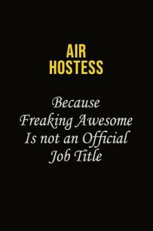 Cover of Air Hostess Because Freaking Awesome Is Not An Official Job Title