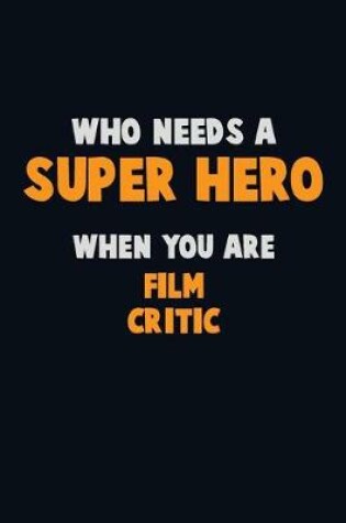 Cover of Who Need A SUPER HERO, When You Are Film Critic