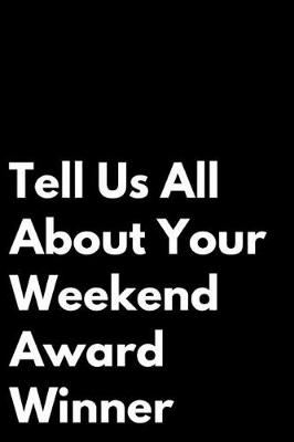 Book cover for Tell Us All about Your Weekend Award Winner