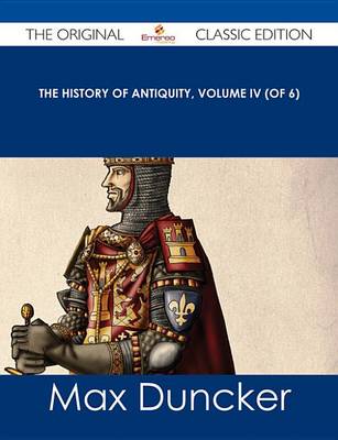 Book cover for The History of Antiquity, Volume IV (of 6) - The Original Classic Edition