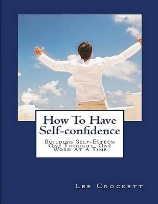 Book cover for How to Have Self-confidence: Building Self-esteem One Thought, One Word At a Time