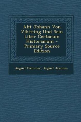 Cover of Abt Johann Von Viktring Und Sein Liber Certarum Historiarum - Primary Source Edition