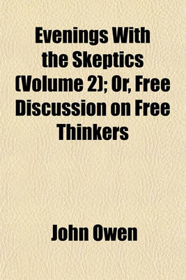 Book cover for Evenings with the Skeptics (Volume 2); Or, Free Discussion on Free Thinkers