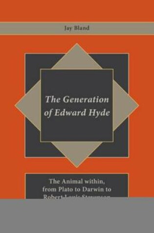 Cover of Generation of Edward Hyde, The: The Animal Within, from Plato to Darwin to Robert Louis Stevenson