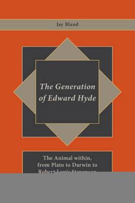 Cover of Generation of Edward Hyde, The: The Animal Within, from Plato to Darwin to Robert Louis Stevenson