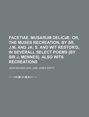 Book cover for Facetiae. Musarum Deliciae; Or, the Muses Recreation, by Sr. J.M. and Ja S. and Wit Restor'd, in Severall Select Poems [By Sir J. Mennes]. Also Wits Recreations