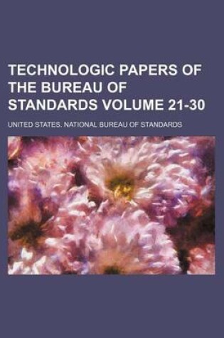 Cover of Technologic Papers of the Bureau of Standards Volume 21-30