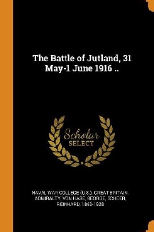 Cover of The Battle of Jutland, 31 May-1 June 1916 ..