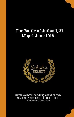 Book cover for The Battle of Jutland, 31 May-1 June 1916 ..