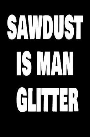 Cover of Sawdust Is Man Glitter