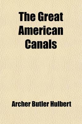 Book cover for The Great American Canals (Volume 13); Y Archer Butler Hulbert