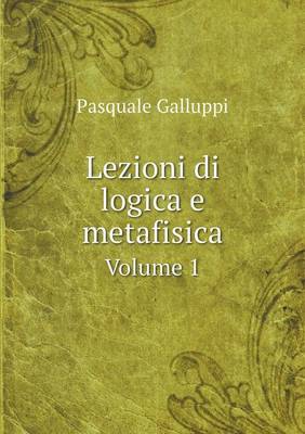 Book cover for Lezioni di logica e metafisica Volume 1