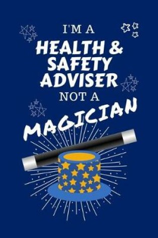 Cover of I'm A Health And Safety Adviser Not A Magician