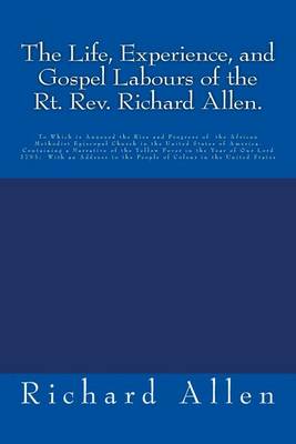 Book cover for The Life, Experience, and Gospel Labours of the Rt. Rev. Richard Allen.