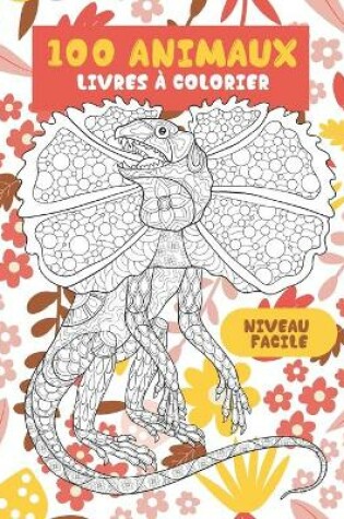 Cover of Livres a colorier - Niveau facile - 100 animaux