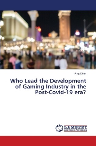 Cover of Who Lead the Development of Gaming Industry in the Post-Covid-19 era?