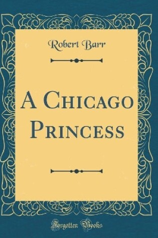 Cover of A Chicago Princess (Classic Reprint)