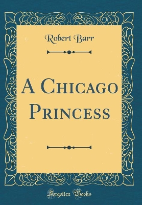 Book cover for A Chicago Princess (Classic Reprint)