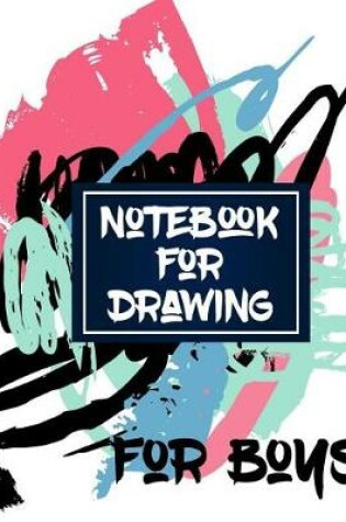 Cover of Notebook For Drawing For Boys