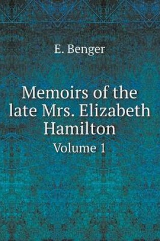 Cover of Memoirs of the late Mrs. Elizabeth Hamilton Volume 1