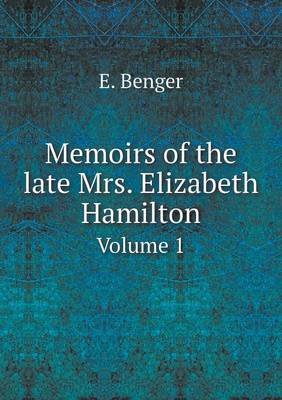 Book cover for Memoirs of the late Mrs. Elizabeth Hamilton Volume 1