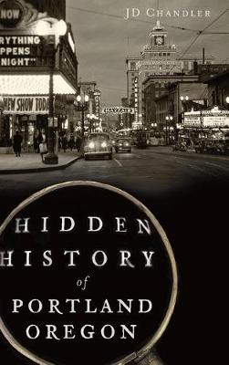 Book cover for Hidden History of Portland, Oregon