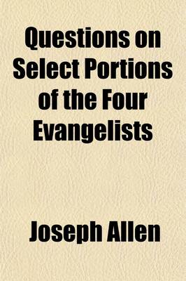 Book cover for Questions on Select Portions of the Four Evangelists; Comprising the Principal Discourses and Parables of Our Lord. Designed for the Higher Classes in Sunday Schools Volume 2