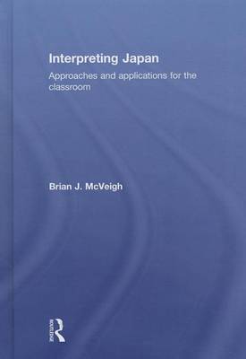 Book cover for Interpreting Japan: Approaches and Applications for the Classroom: Approaches and Applications for the Classroom