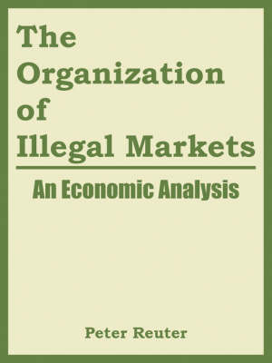 Book cover for The Organization of Illegal Markets