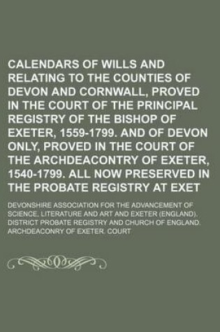 Cover of Calendars of Wills and Administrations Relating to the Counties of Devon and Cornwall, Proved in the Court of the Principal Registry of the Bishop of