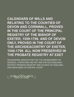 Book cover for Calendars of Wills and Administrations Relating to the Counties of Devon and Cornwall, Proved in the Court of the Principal Registry of the Bishop of