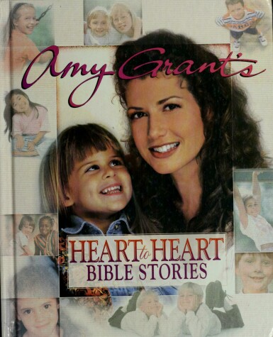 Book cover for Amy Grant's Heart-To-Heart Bible Stories