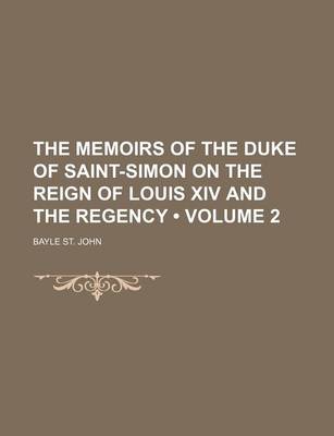 Book cover for The Memoirs of the Duke of Saint-Simon on the Reign of Louis XIV and the Regency (Volume 2 )