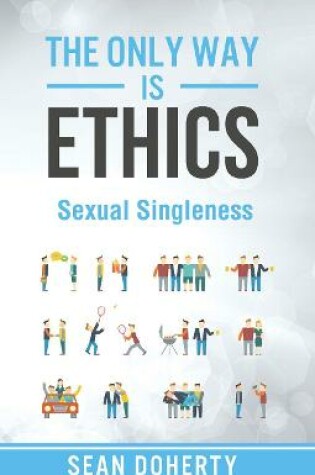 Cover of The Only Way is Ethics: Sexual Singleness