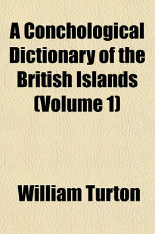 Cover of A Conchological Dictionary of the British Islands (Volume 1)