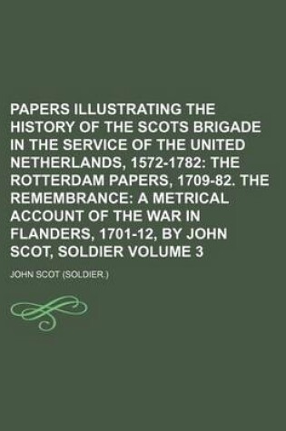 Cover of Papers Illustrating the History of the Scots Brigade in the Service of the United Netherlands, 1572-1782 Volume 3