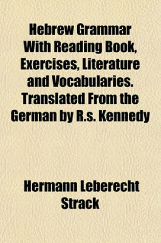 Cover of Hebrew Grammar with Reading Book, Exercises, Literature and Vocabularies. Translated from the German by R.S. Kennedy