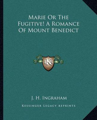 Book cover for Marie Or The Fugitive! A Romance Of Mount Benedict