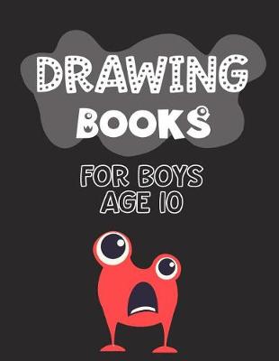 Book cover for Drawing Books For Boys Age 10