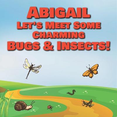 Book cover for Abigail Let's Meet Some Charming Bugs & Insects!