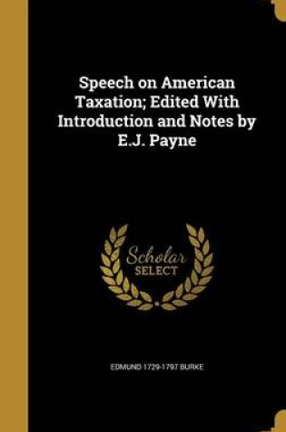 Cover of Speech on American Taxation; Edited with Introduction and Notes by E.J. Payne